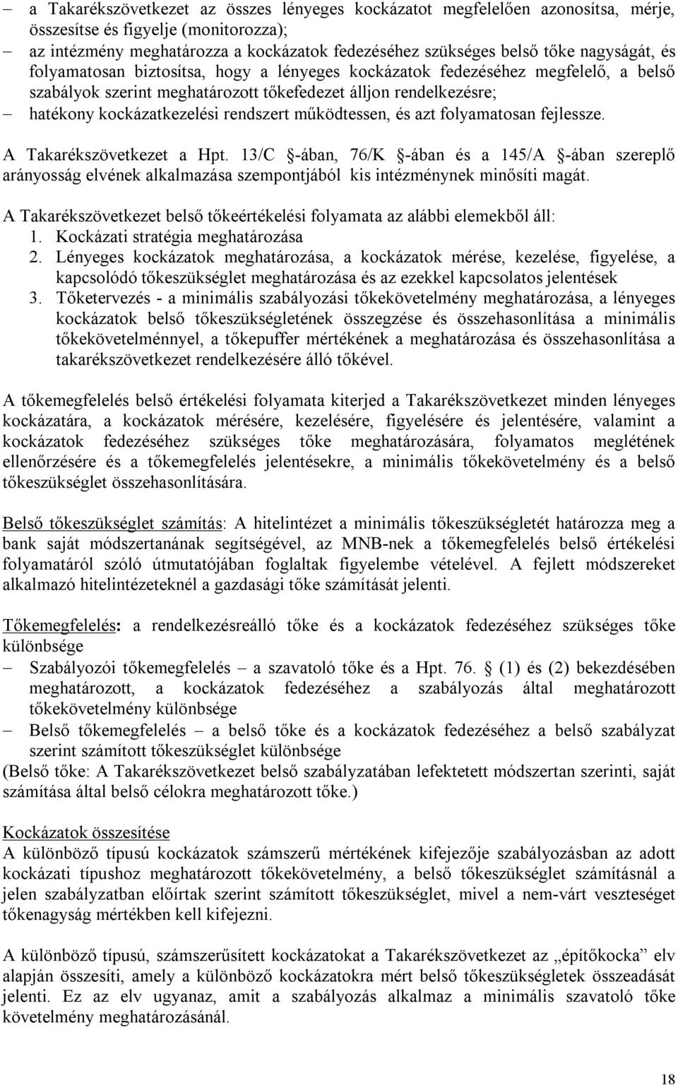 működtessen, és azt folyamatosan fejlessze. A Takarékszövetkezet a Hpt. 13/C -ában, 76/K -ában és a 145/A -ában szereplő arányosság elvének alkalmazása szempontjából kis intézménynek minősíti magát.