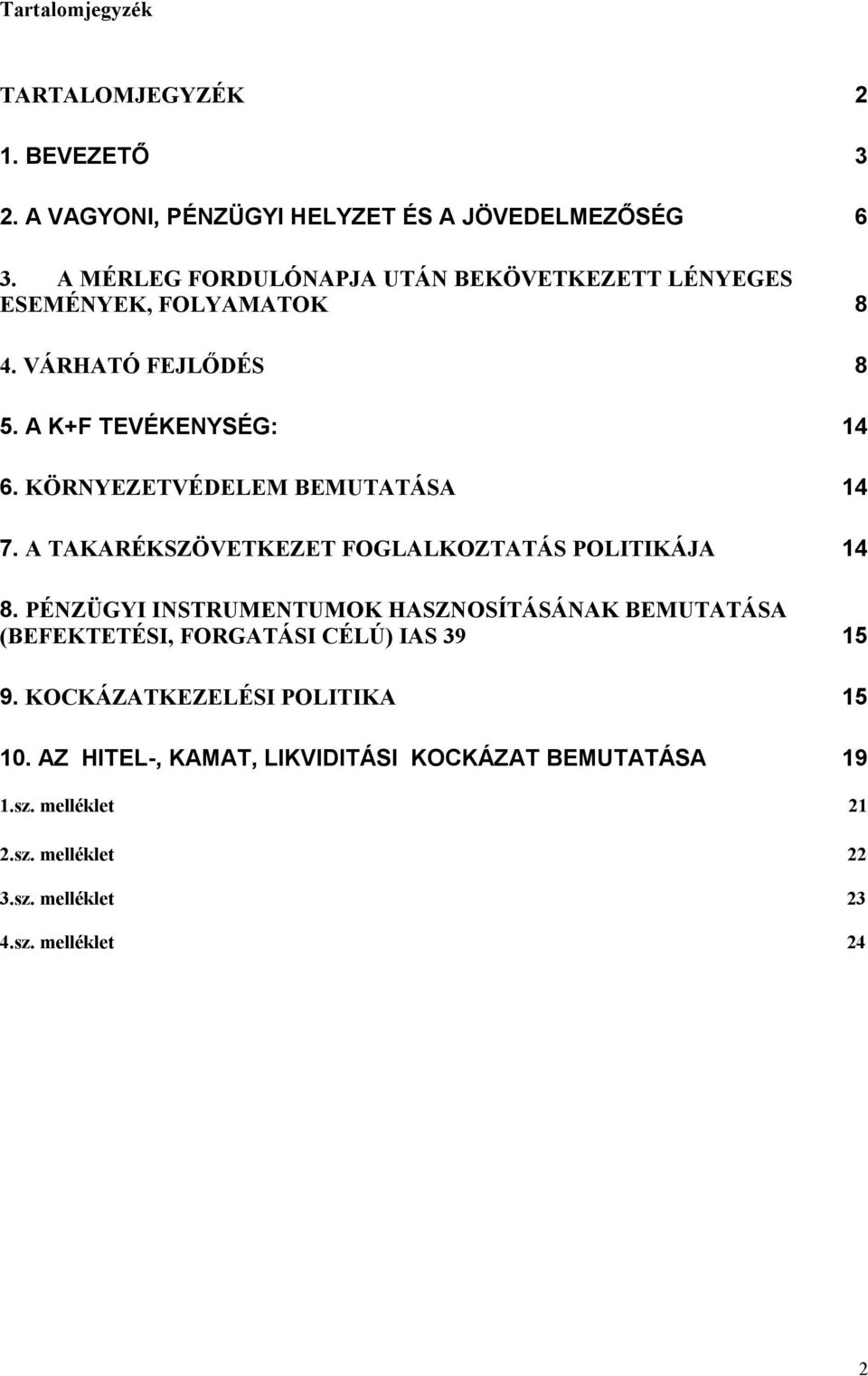 KÖRNYEZETVÉDELEM BEMUTATÁSA 14 7. A TAKARÉKSZÖVETKEZET FOGLALKOZTATÁS POLITIKÁJA 14 8.