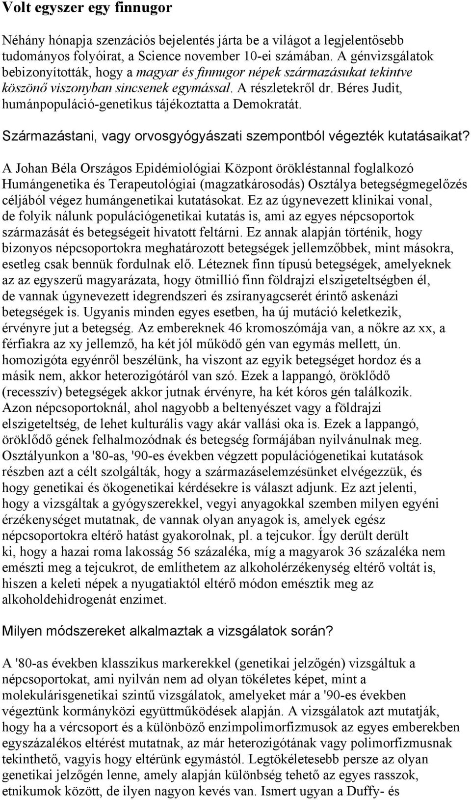 Béres Judit, humánpopuláció-genetikus tájékoztatta a Demokratát. Származástani, vagy orvosgyógyászati szempontból végezték kutatásaikat?