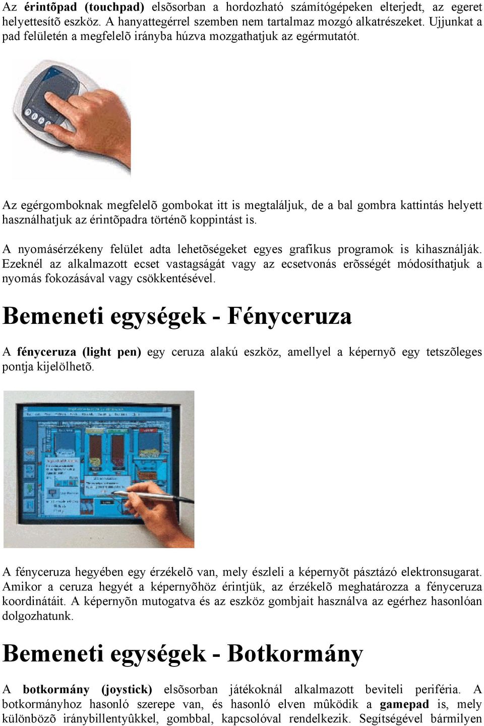 Az egérgomboknak megfelelõ gombokat itt is megtaláljuk, de a bal gombra kattintás helyett használhatjuk az érintõpadra történõ koppintást is.