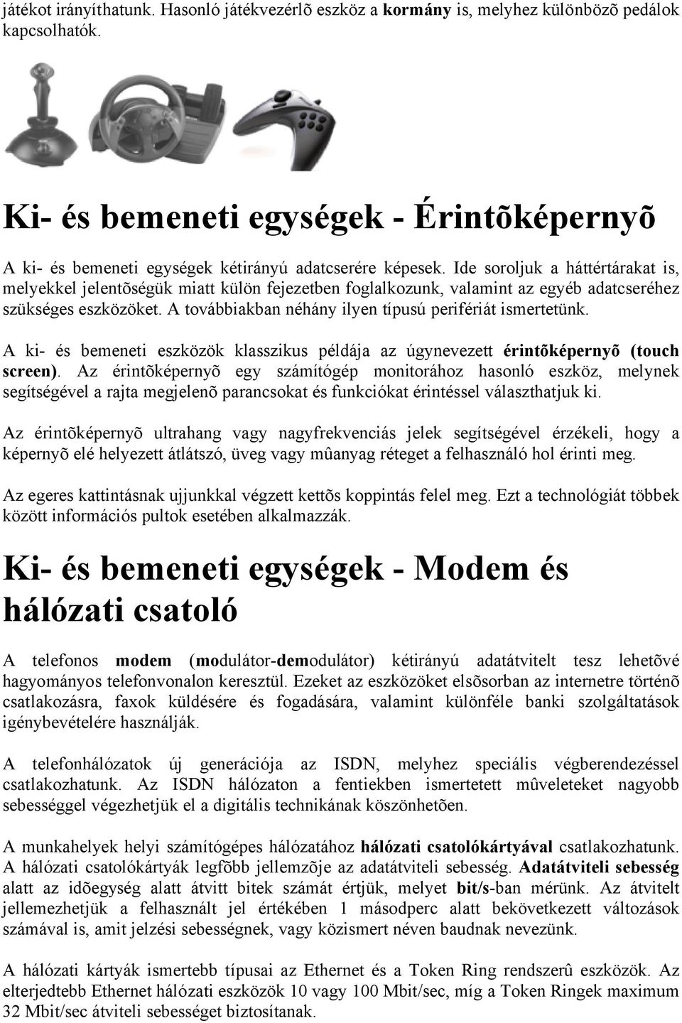 Ide soroljuk a háttértárakat is, melyekkel jelentõségük miatt külön fejezetben foglalkozunk, valamint az egyéb adatcseréhez szükséges eszközöket.