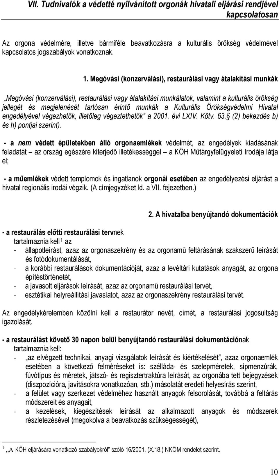 Megóvási (konzerválási), restaurálási vagy átalakítási munkák Megóvási (konzerválási), restaurálási vagy átalakítási munkálatok, valamint a kulturális örökség jellegét és megjelenését tartósan érintő