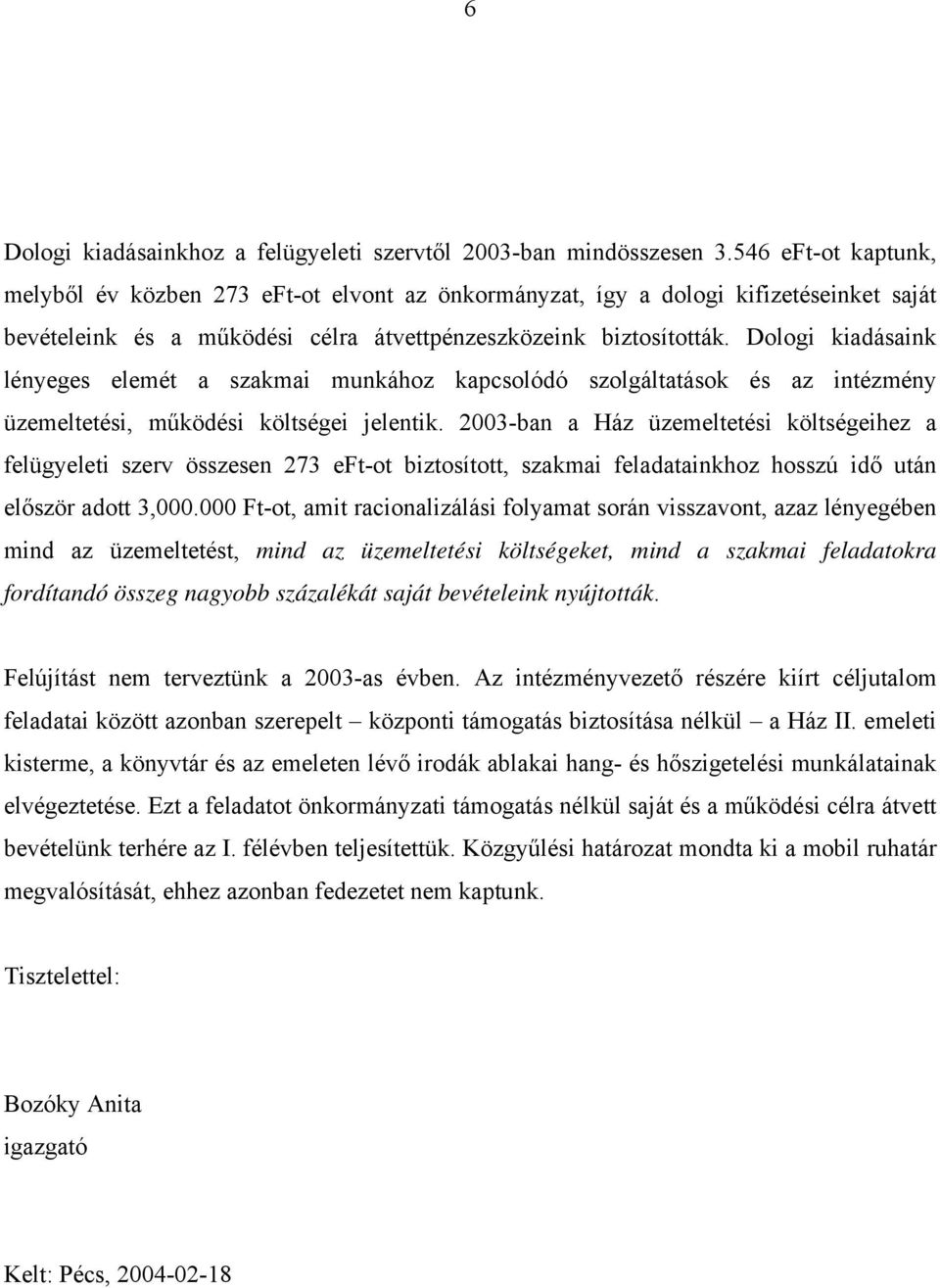 Dologi kiadásaink lényeges elemét a szakmai munkához kapcsolódó szolgáltatások és az intézmény üzemeltetési, működési költségei jelentik.