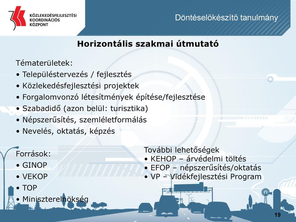 turisztika) Népszerűsítés, szemléletformálás Nevelés, oktatás, képzés Források: GINOP VEKOP TOP