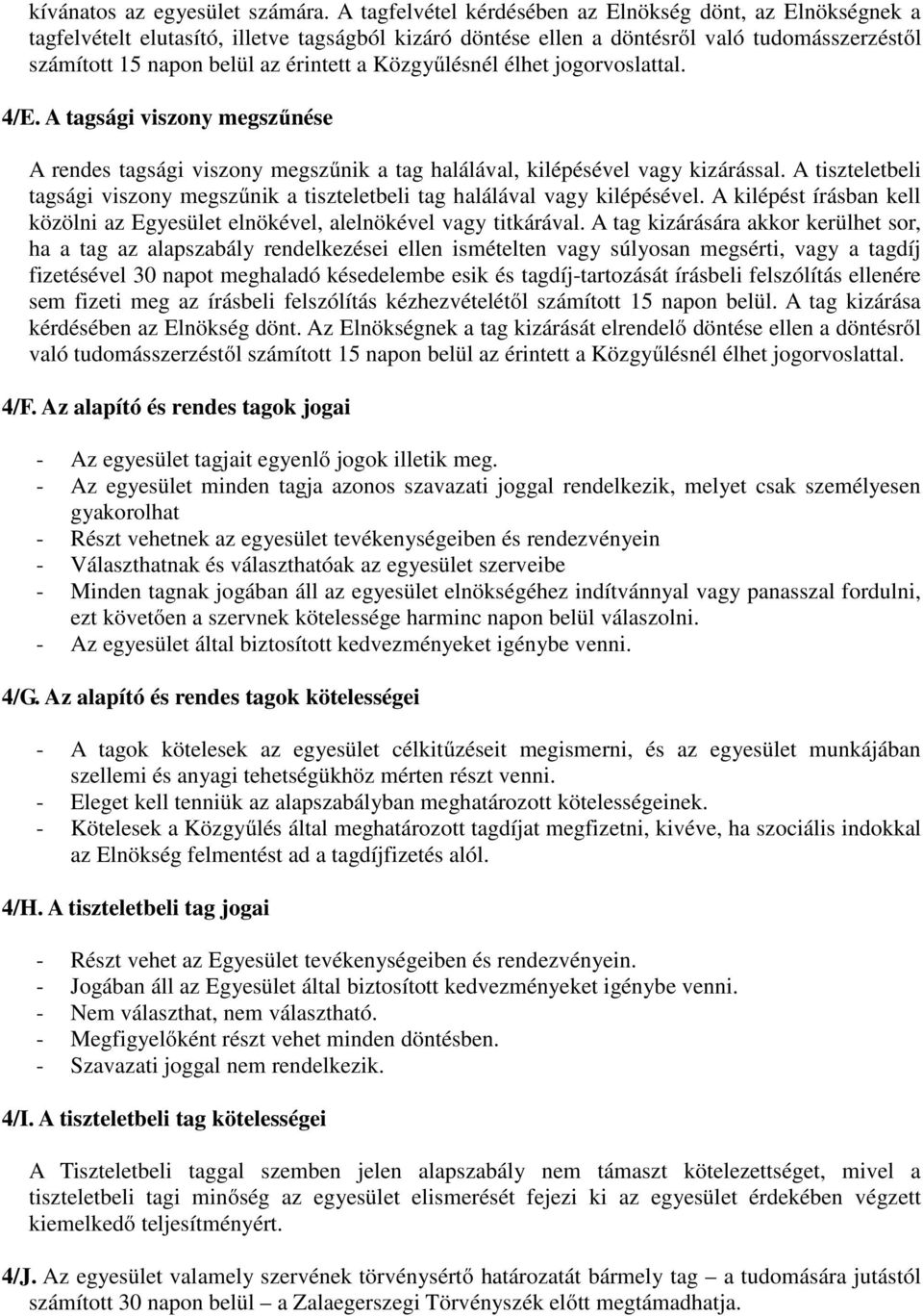 Közgyűlésnél élhet jogorvoslattal. 4/E. A tagsági viszony megszűnése A rendes tagsági viszony megszűnik a tag halálával, kilépésével vagy kizárással.