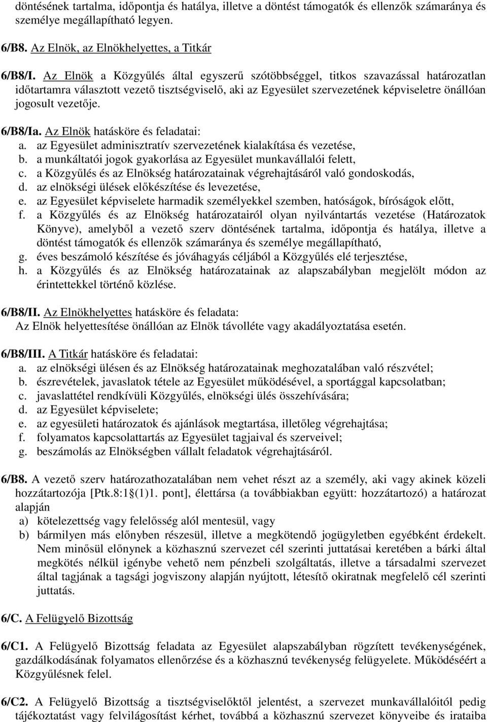 6/B8/Ia. Az Elnök hatásköre és feladatai: a. az Egyesület adminisztratív szervezetének kialakítása és vezetése, b. a munkáltatói jogok gyakorlása az Egyesület munkavállalói felett, c.