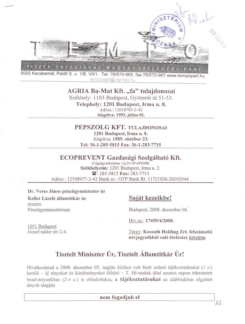 Tel: 36-1-285-5815 Fax: 36-1-283-7715 ECOPREVENT Gazdasági Szolgáltató Kft. (Cégjegyzékszáma: Cg.O 1-09-694308) Székhelycím: 1201 Budapest, Inna u. 2. ~: 285-5815 Fax: 283-7715 Adósz.