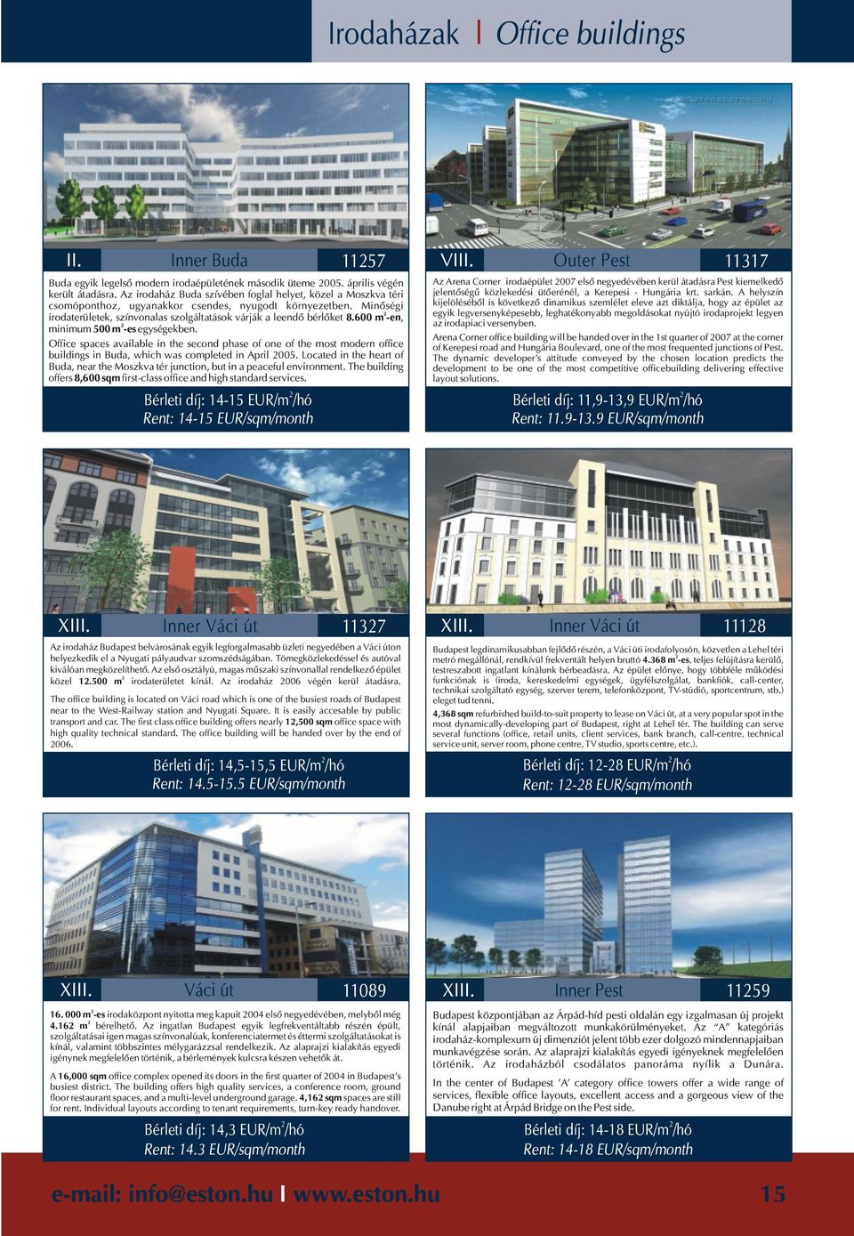 600 m -en, minimum 500 m -es egységekben. Office spaces available in the second phase of one of the most modern office buildings in Buda, which was completed in April 005.