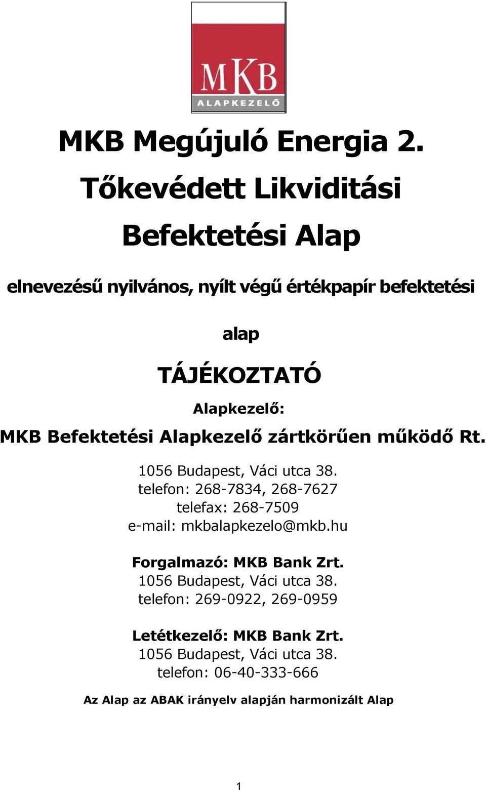 Befektetési Alapkezelő zártkörűen működő Rt. 1056 Budapest, Váci utca 38.