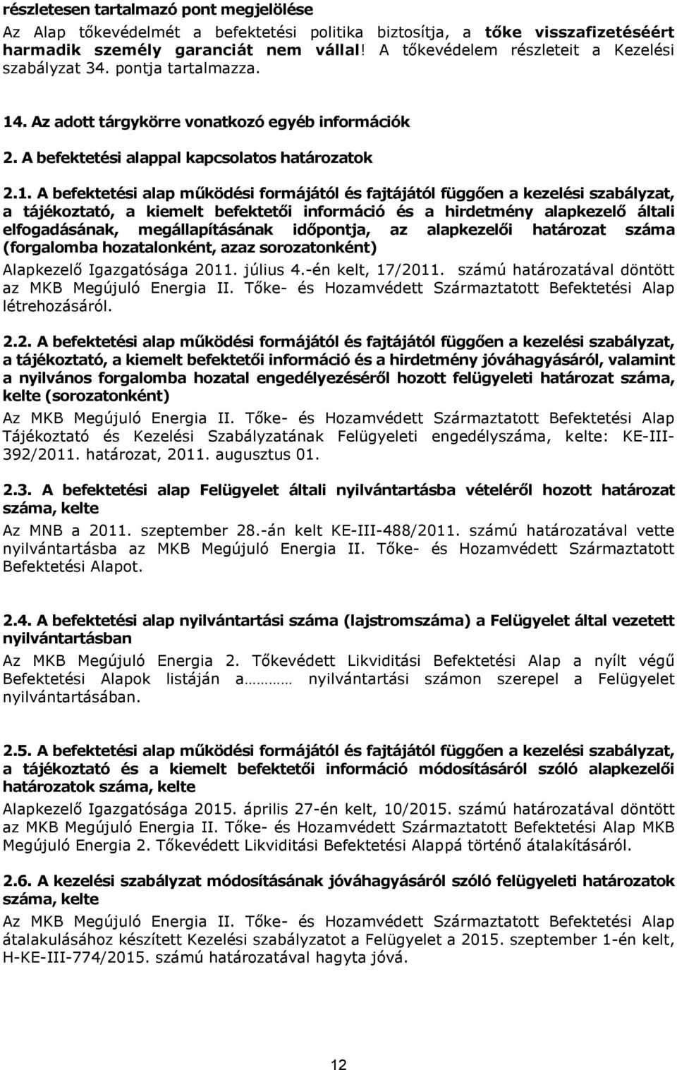 . Az adott tárgykörre vonatkozó egyéb információk 2. A befektetési alappal kapcsolatos határozatok 2.1.