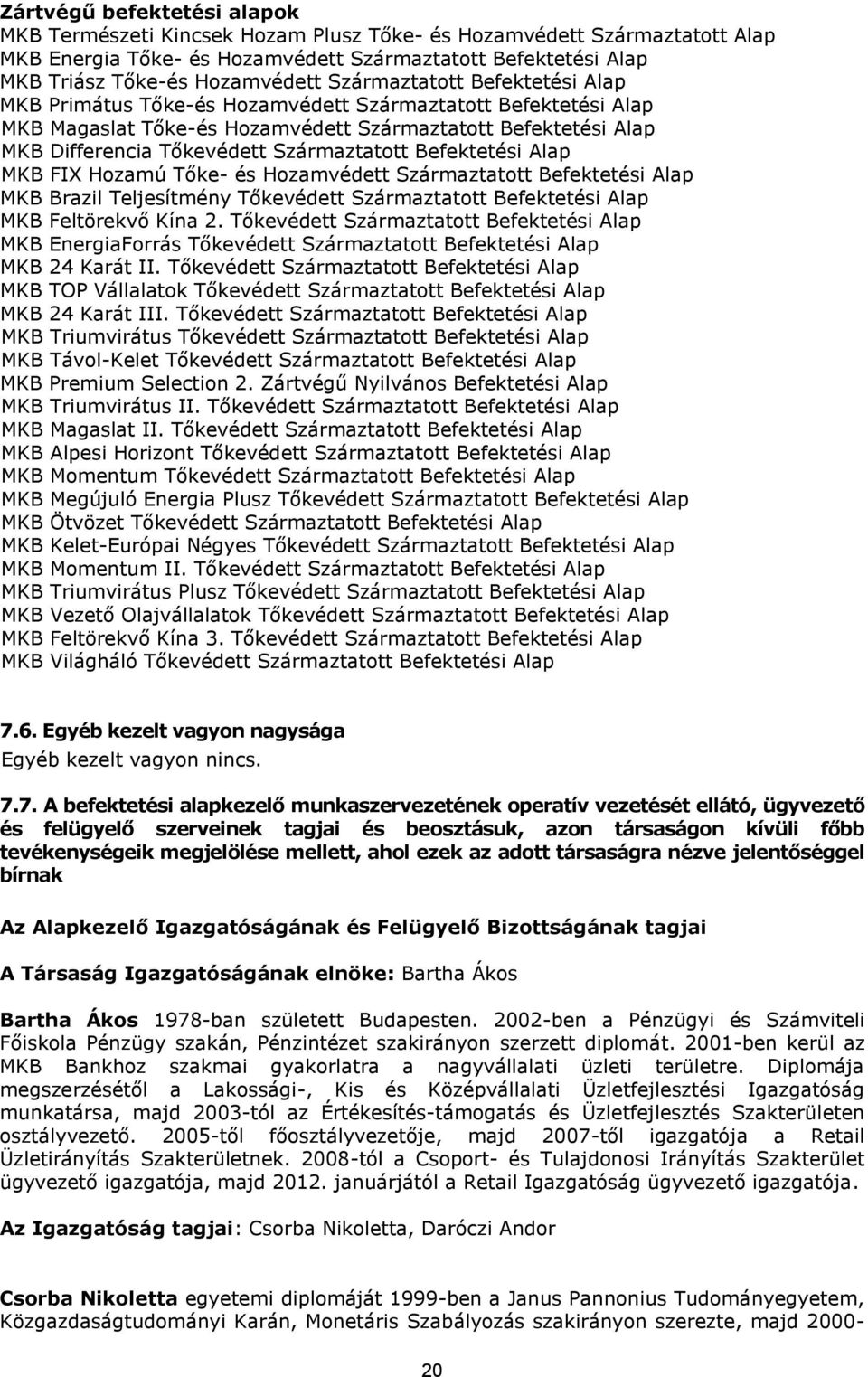 Befektetési Alap MKB FIX Hozamú Tőke- és Hozamvédett Származtatott Befektetési Alap MKB Brazil Teljesítmény Tőkevédett Származtatott Befektetési Alap MKB Feltörekvő Kína 2.