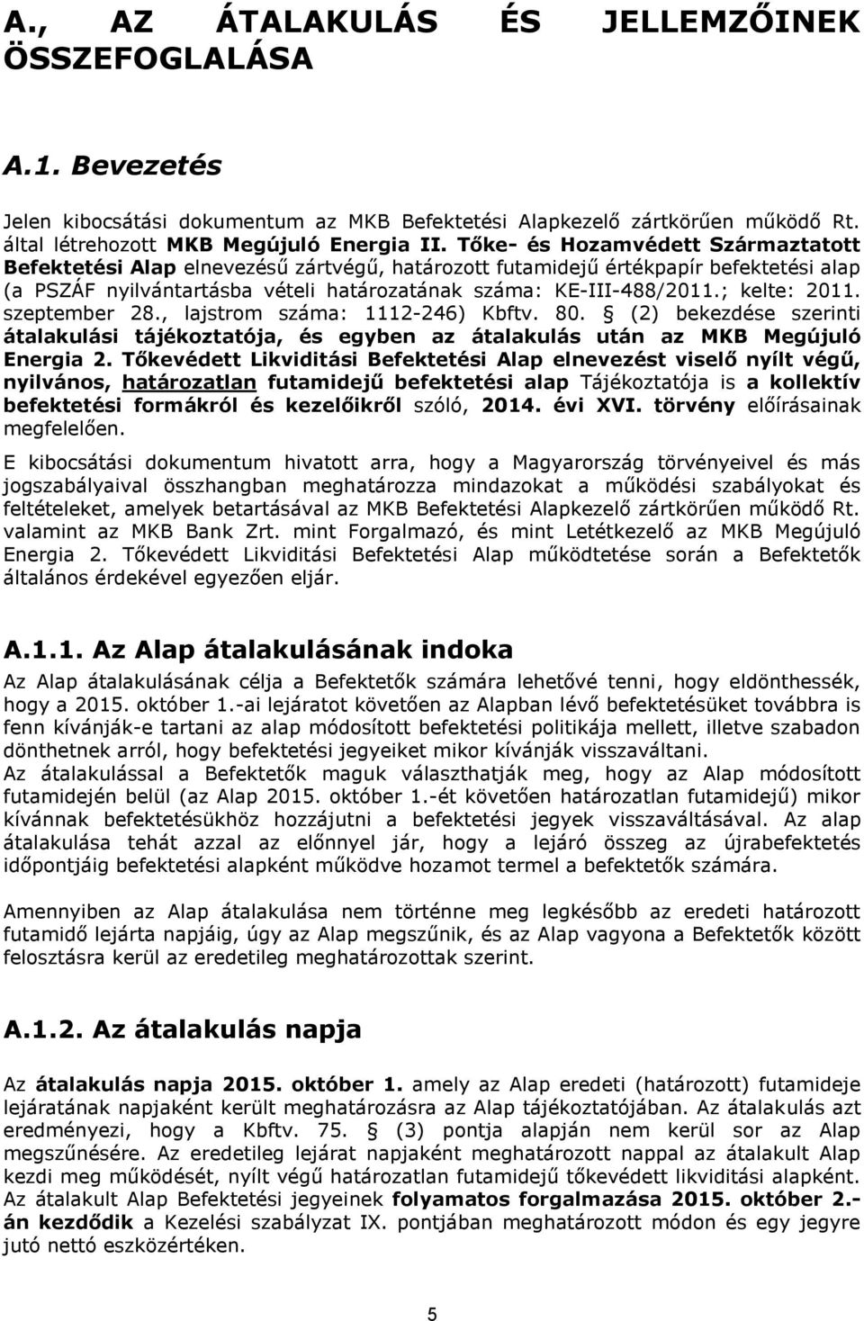 ; kelte: 2011. szeptember 28., lajstrom száma: 1112-246) Kbftv. 80. (2) bekezdése szerinti átalakulási tájékoztatója, és egyben az átalakulás után az MKB Megújuló Energia 2.