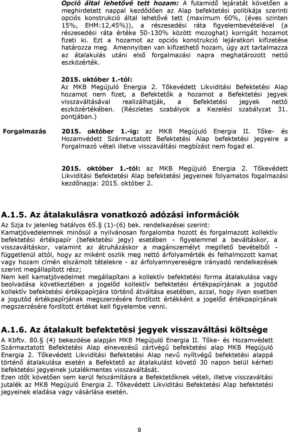 Ezt a hozamot az opciós konstrukció lejáratkori kifizetése határozza meg.
