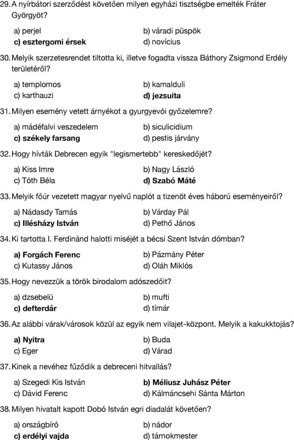 Milyen esemény vetett árnyékot a gyurgyevói győzelemre? a) mádéfalvi veszedelem b) siculicidium c) székely farsang d) pestis járvány 32. Hogy hívták Debrecen egyik "legismertebb" kereskedőjét?