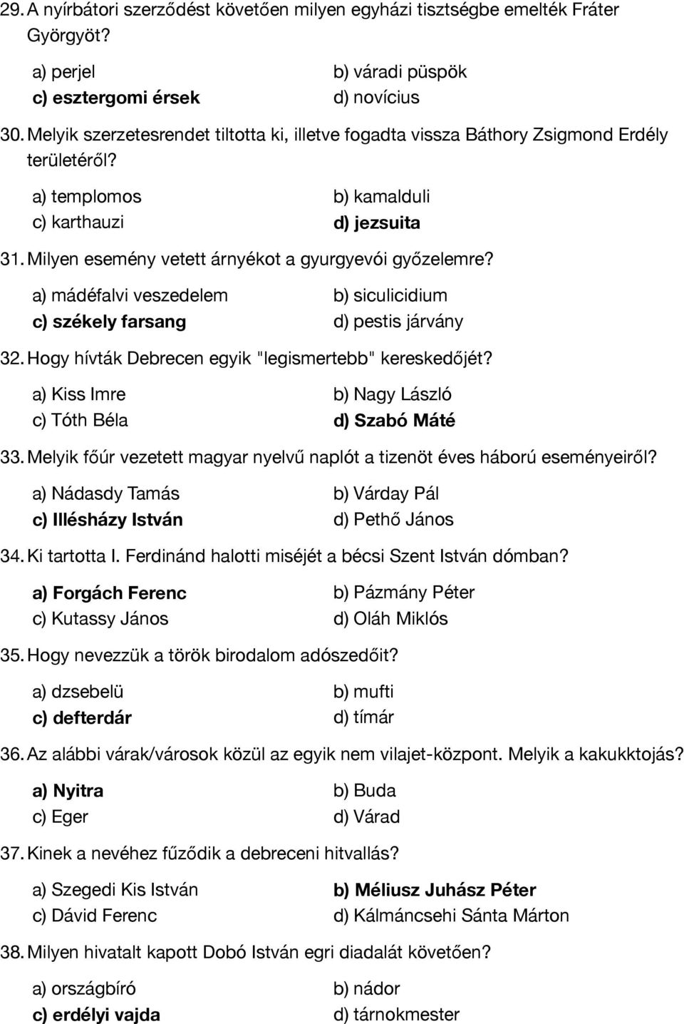 Milyen esemény vetett árnyékot a gyurgyevói győzelemre? a) mádéfalvi veszedelem b) siculicidium c) székely farsang d) pestis járvány 32. Hogy hívták Debrecen egyik "legismertebb" kereskedőjét?