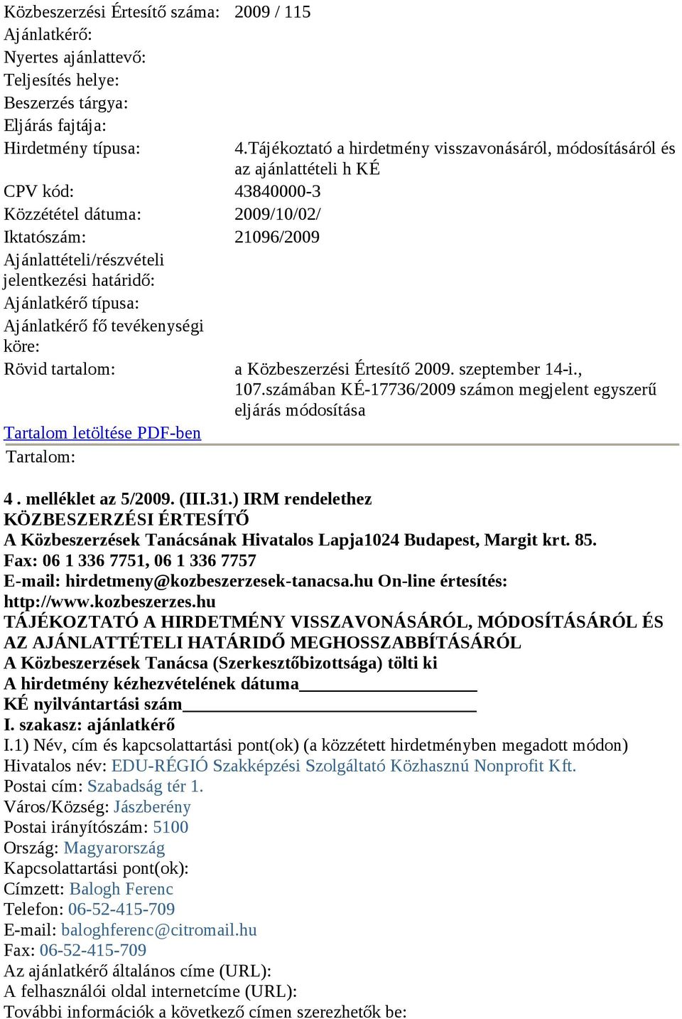 Tájékoztató a hirdetmény visszavonásáról, módosításáról és az ajánlattételi h KÉ a Közbeszerzési Értesítő 2009. szeptember 14-i., 107.