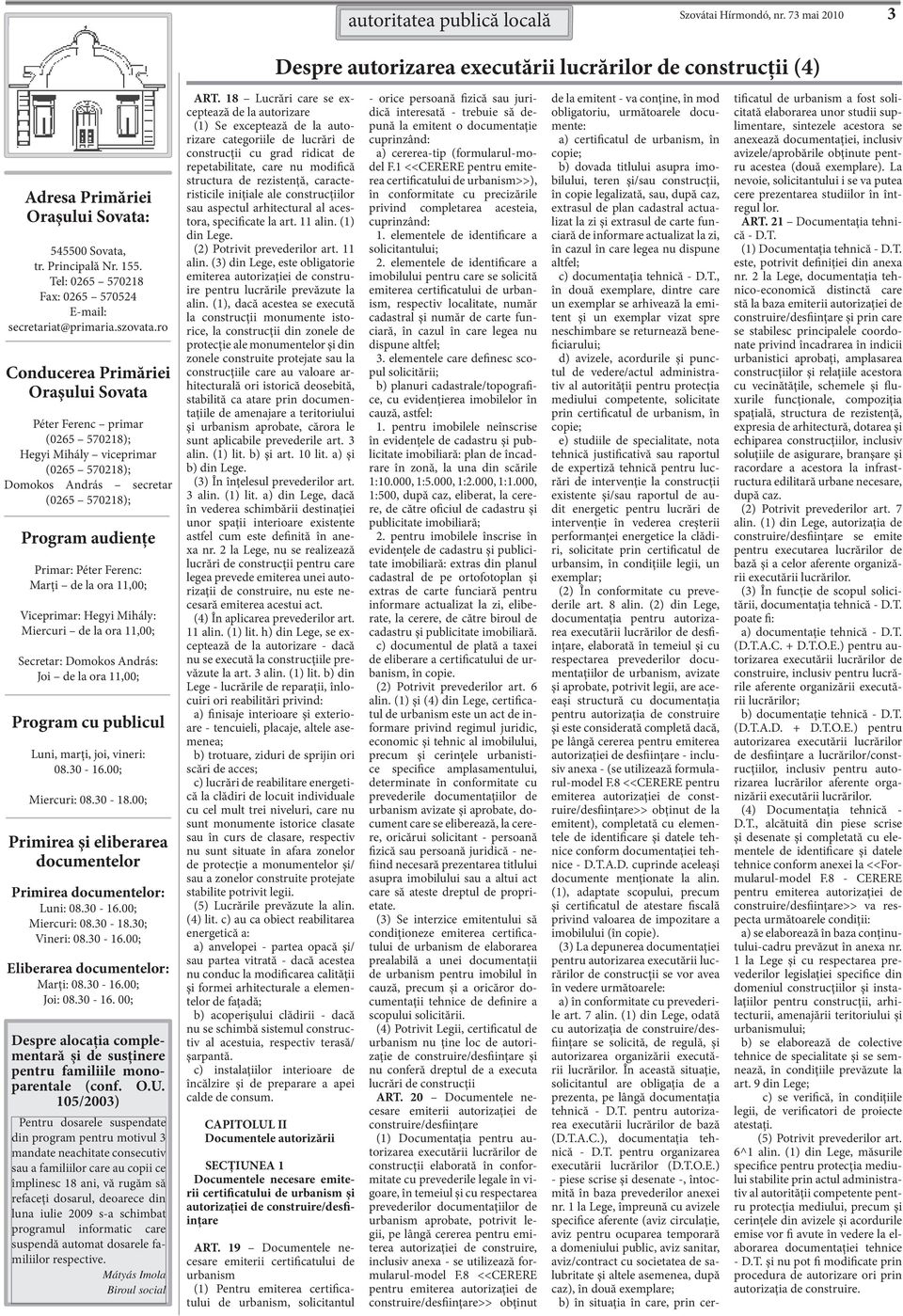 ro Conducerea Primăriei Oraşului Sovata Péter Ferenc primar (0265 570218); Hegyi Mihály viceprimar (0265 570218); Domokos András secretar (0265 570218); Program audienţe Primar: Péter Ferenc: Marţi