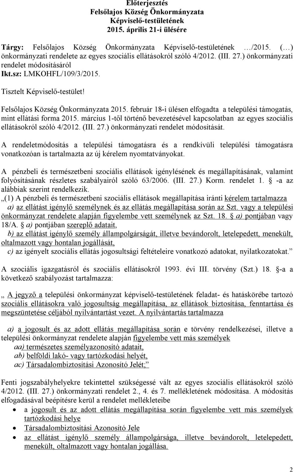 Felsőlajos Község Önkormányzata 2015. február 18-i ülésen elfogadta a települési támogatás, mint ellátási forma 2015.