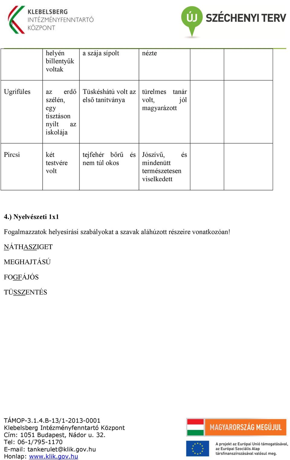 tejfehér bőrű és nem túl okos Jószívű, és mindenütt természetesen viselkedett 4.