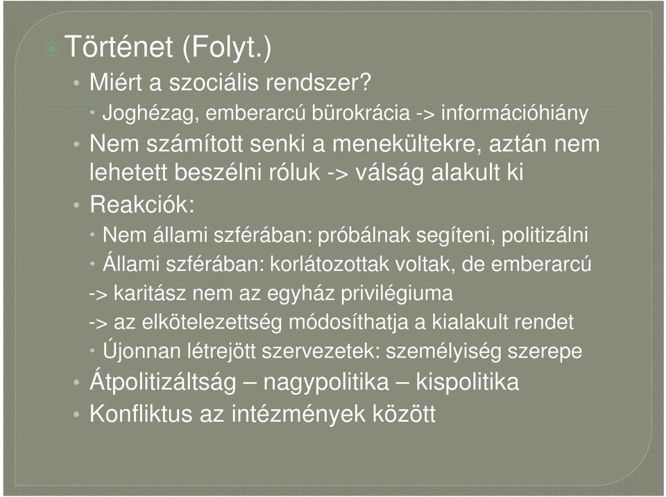 alakult ki Reakciók: Nem állami szférában: próbálnak segíteni, politizálni Állami szférában: korlátozottak voltak, de emberarcú ->