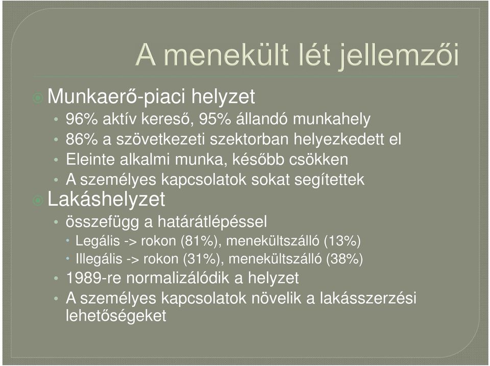 Lakáshelyzet összefügg a határátlépéssel Legális -> rokon (81%), menekültszálló (13%) Illegális ->