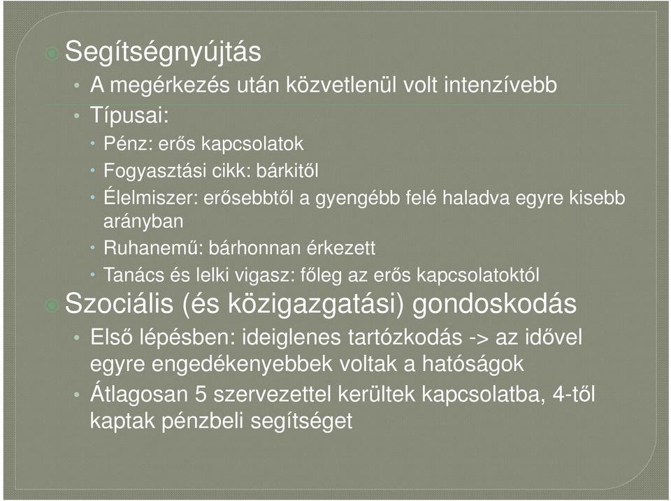 főleg az erős kapcsolatoktól Szociális (és közigazgatási) gondoskodás Első lépésben: ideiglenes tartózkodás -> az idővel