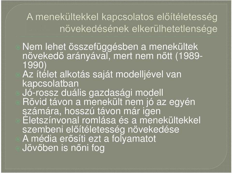 távon a menekült nem jó az egyén számára, hosszú távon már igen Életszínvonal romlása és a