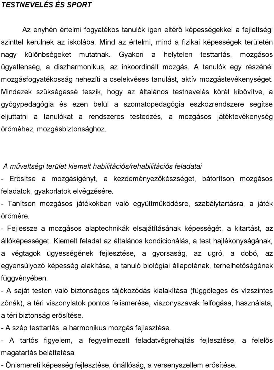 A tanulók egy részénél mozgásfogyatékosság nehezíti a cselekvéses tanulást, aktív mozgástevékenységet.