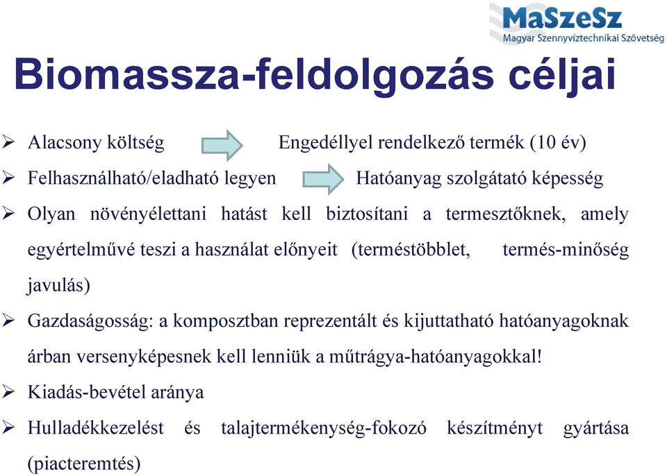 (terméstöbblet, javulás) termés-minőség Gazdaságosság: g a komposztban reprezentált és kijuttatható hatóanyagoknak yg árban