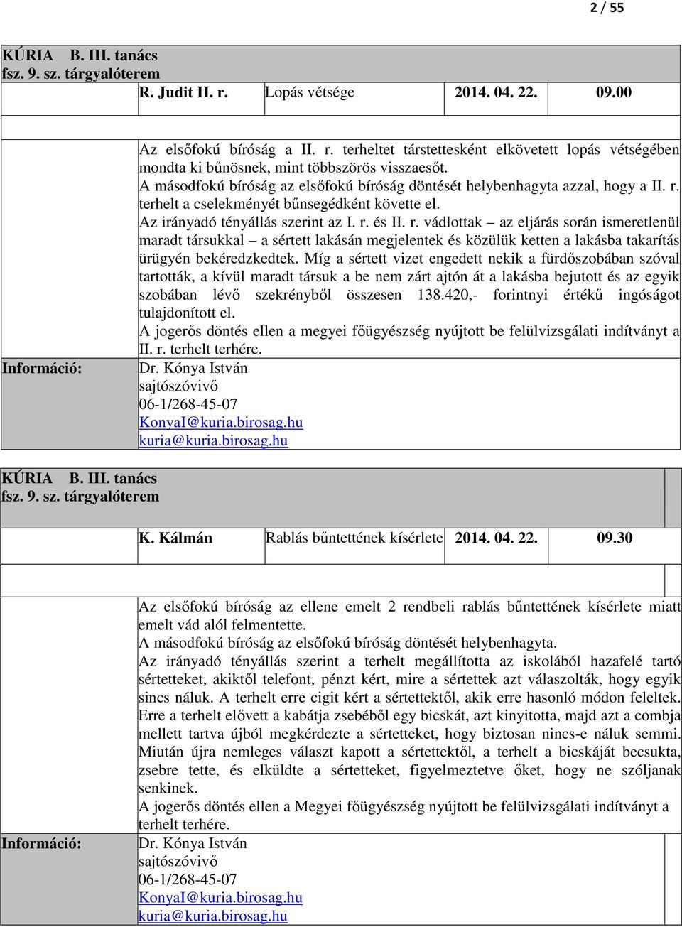 terhelt a cselekményét bűnsegédként követte el. Az irányadó tényállás szerint az I. r.