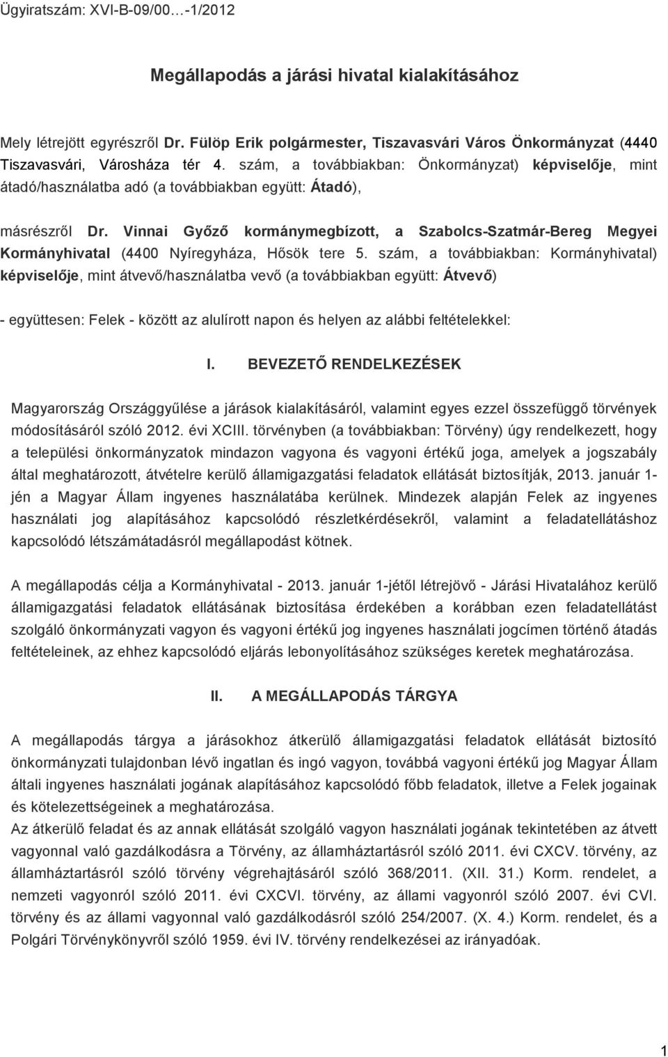 Vinnai Győző kormánymegbízott, a Szabolcs-Szatmár-Bereg Megyei Kormányhivatal (4400 Nyíregyháza, Hősök tere 5.