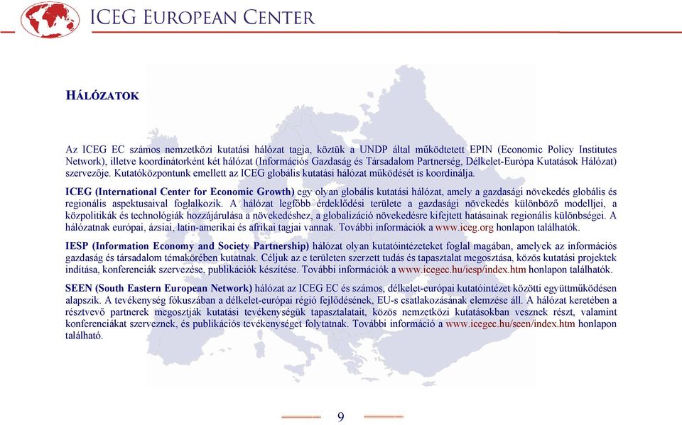 ICEG (International Center for Economic Growth) egy olyan globális kutatási hálózat, amely a gazdasági növekedés globális és regionális aspektusaival foglalkozik.