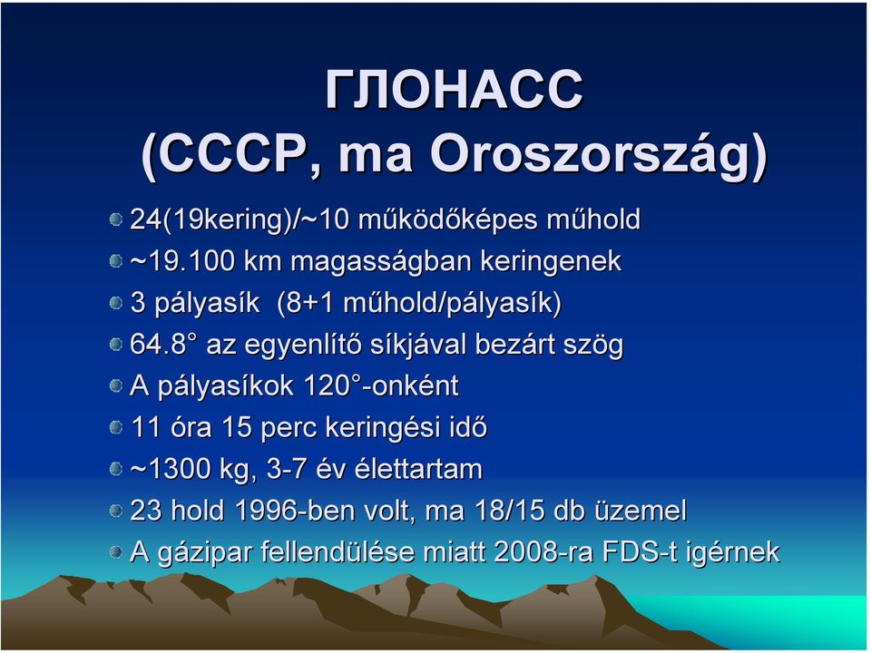 8 az egyenlítő síkjával bezárt szög A pályasíkok 120 -onként 11 óra 15 perc keringési