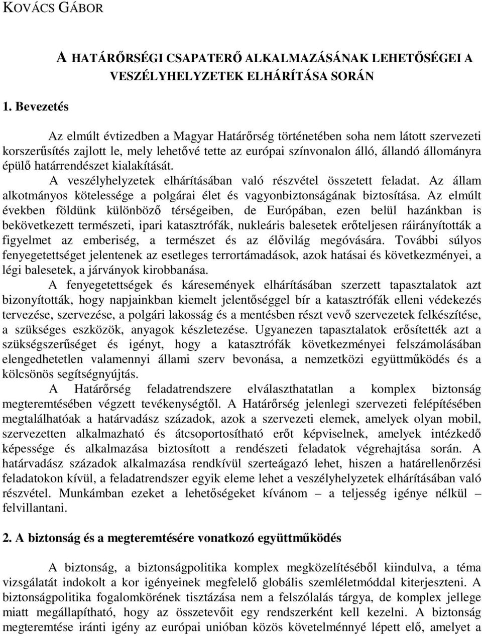 le, mely lehetıvé tette az európai színvonalon álló, állandó állományra épülı határrendészet kialakítását. A veszélyhelyzetek elhárításában való részvétel összetett feladat.
