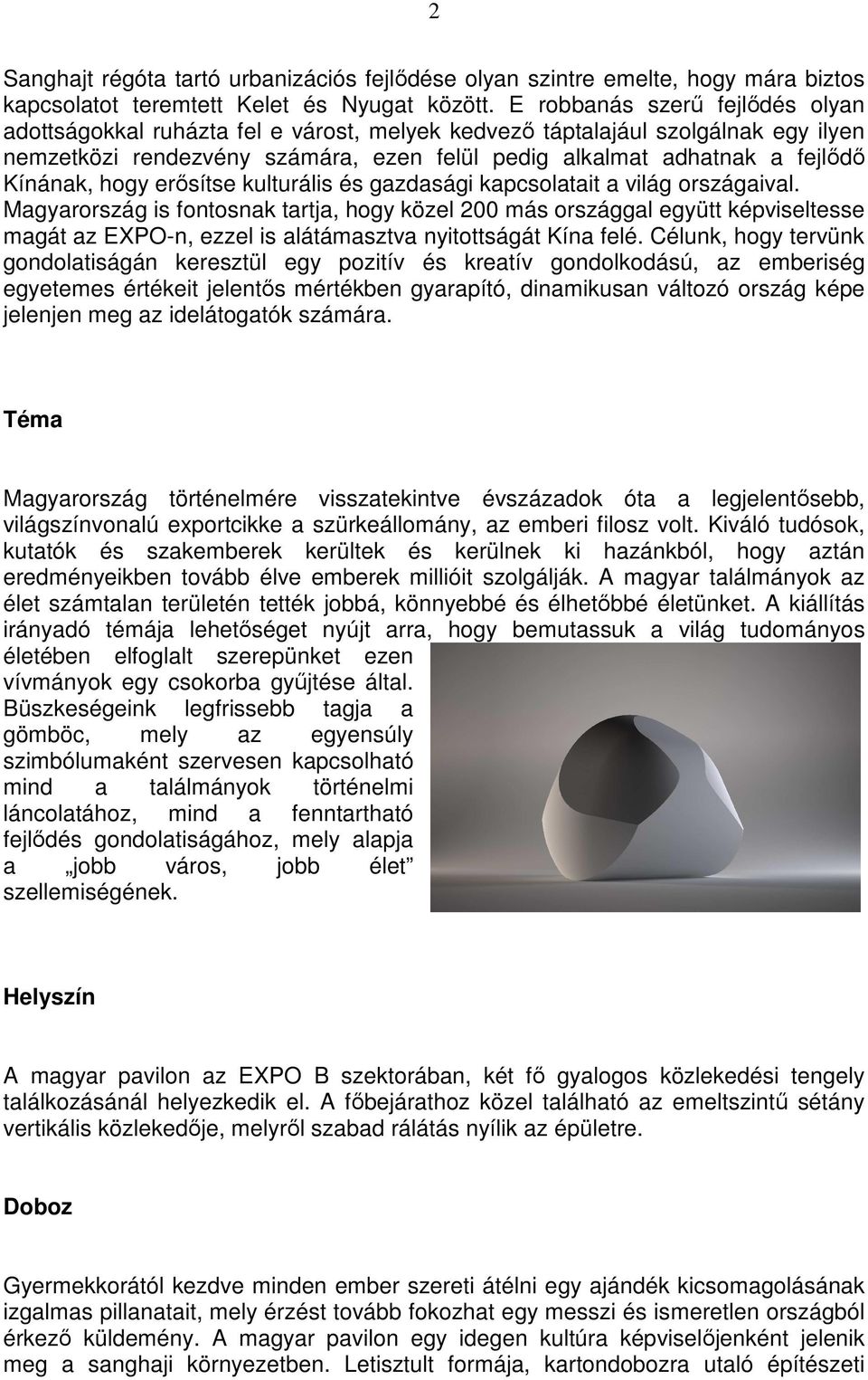 Kínának, hogy erısítse kulturális és gazdasági kapcsolatait a világ országaival.