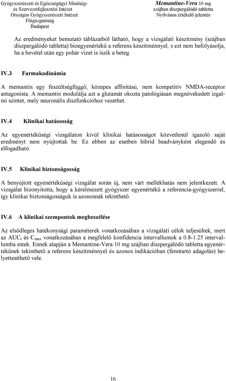 A memantin modulálja azt a glutamát okozta patológiásan megnövekedett izgalmi szintet, mely neuronális diszfunkcióhoz vezethet. IV.