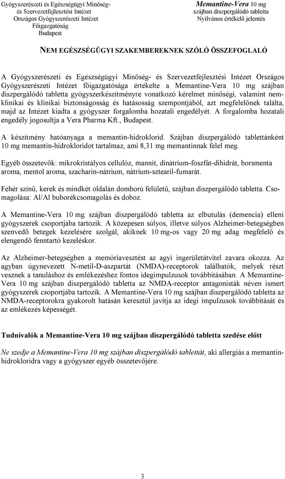 hozatali engedélyét. A forgalomba hozatali engedély jogosultja a Vera Pharma Kft.,. A készítmény hatóanyaga a memantin-hidroklorid.