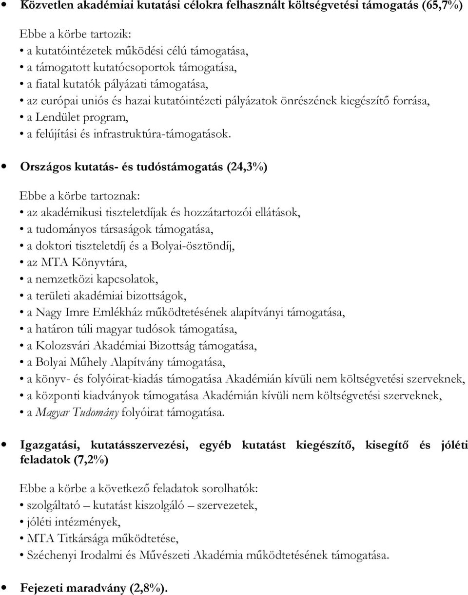 Országos kutatás- és tudóstámogatás (24,3%) Ebbe a körbe tartoznak: az akadémikusi tiszteletdíjak és hozzátartozói ellátások, a tudományos társaságok támogatása, a doktori tiszteletdíj és a