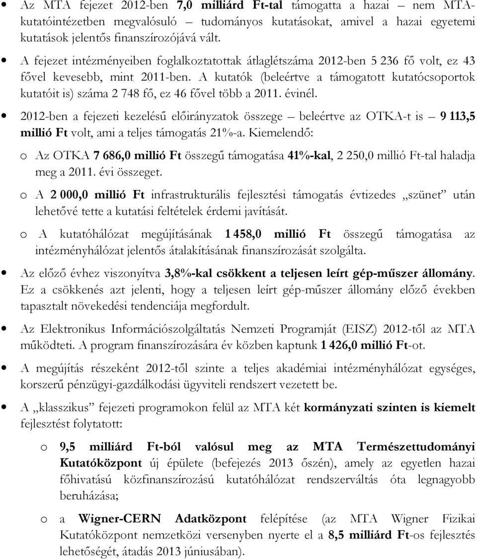 A kutatók (beleértve a támogatott kutatócsoportok kutatóit is) száma 2 748 fő, ez 46 fővel több a 2011. évinél.