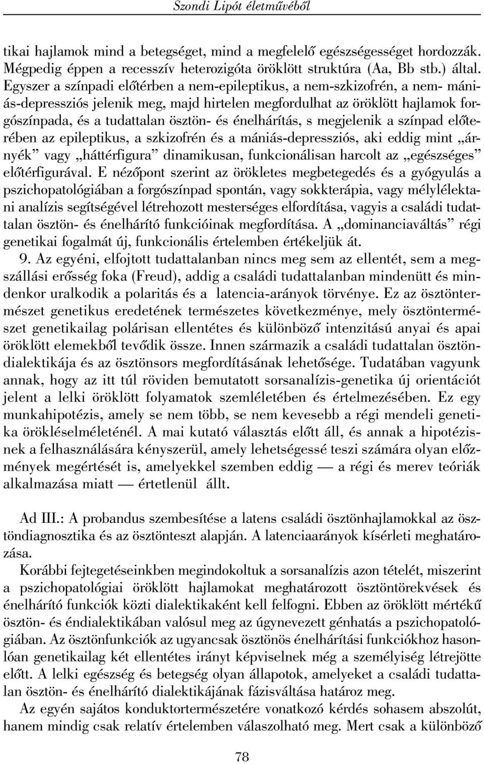 énelhárítás, s megjelenik a színpad elõterében az epileptikus, a szkizofrén és a mániás-depressziós, aki eddig mint árnyék vagy háttérfigura dinamikusan, funkcionálisan harcolt az egészséges