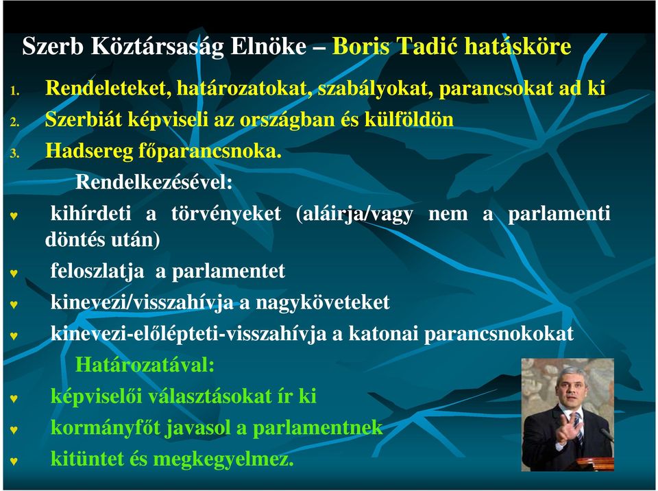 Rendelkezésével: kihírdeti a törvényeket (aláirja/vagy nem a parlamenti döntés után) feloszlatja a parlamentet