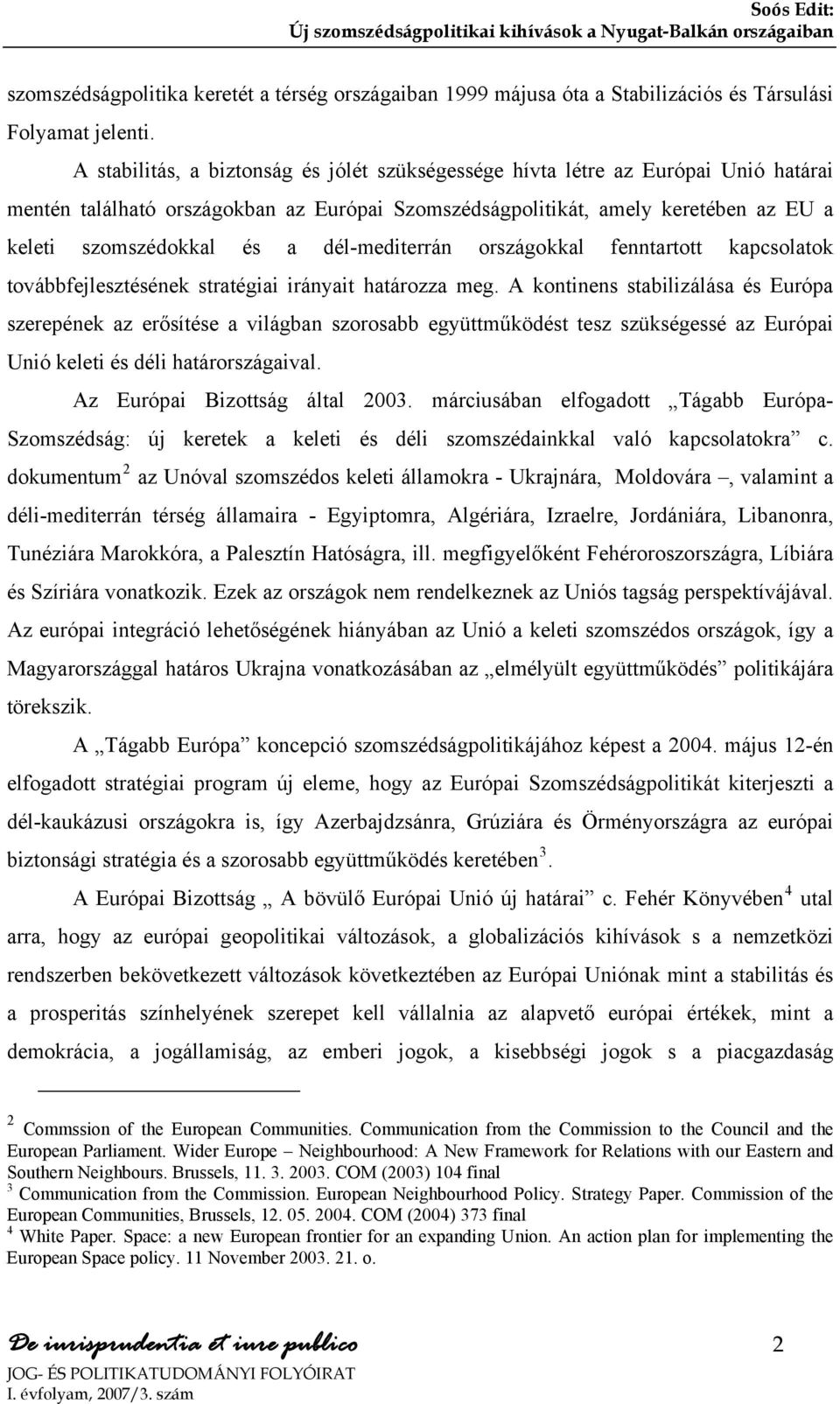 dél-mediterrán országokkal fenntartott kapcsolatok továbbfejlesztésének stratégiai irányait határozza meg.