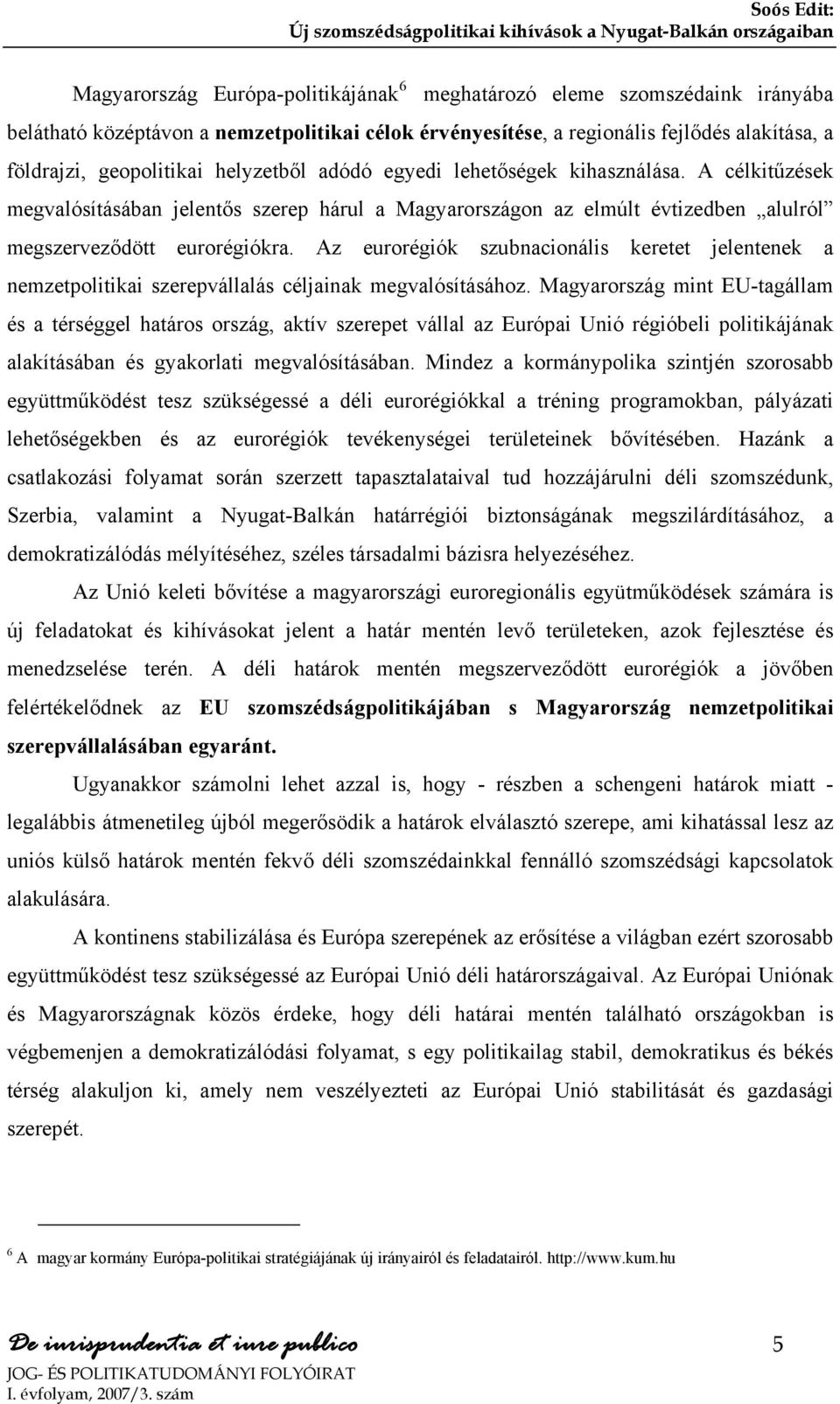Az eurorégiók szubnacionális keretet jelentenek a nemzetpolitikai szerepvállalás céljainak megvalósításához.