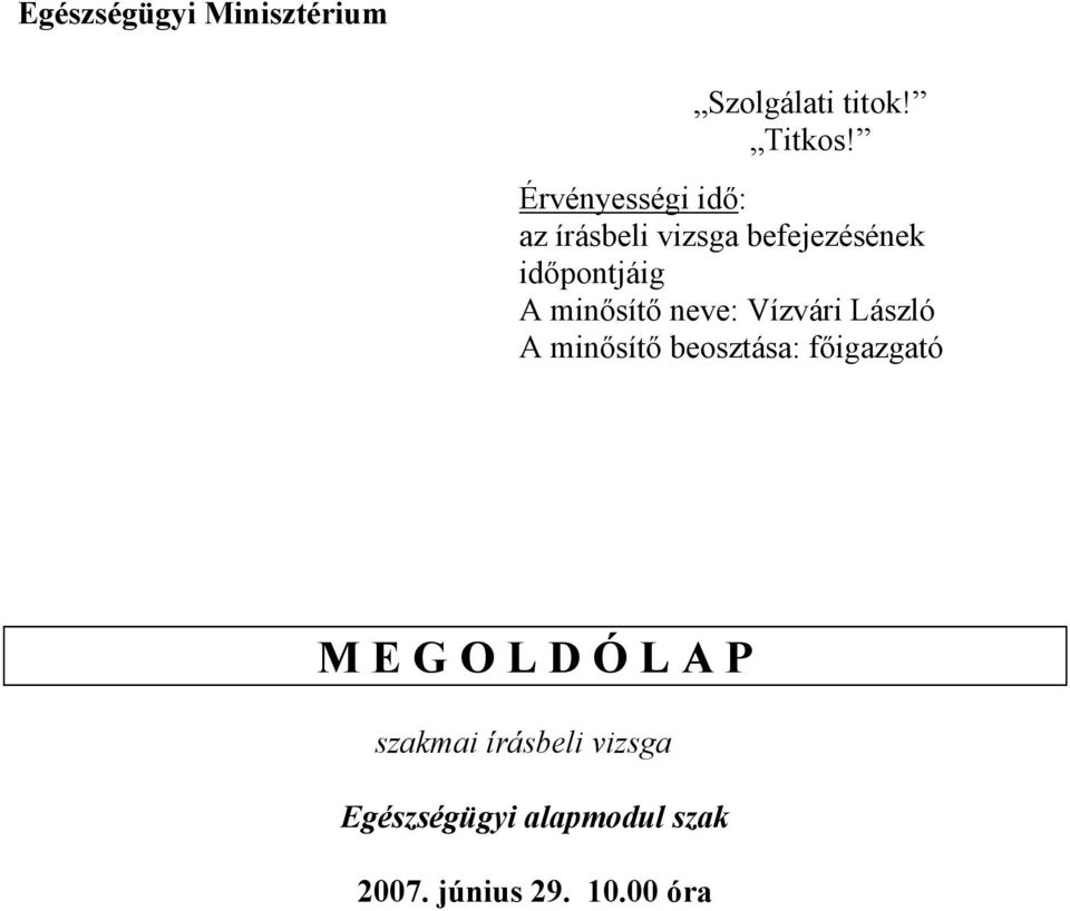 minősítő neve: Vízvári László A minősítő beosztása: főigazgató M E G