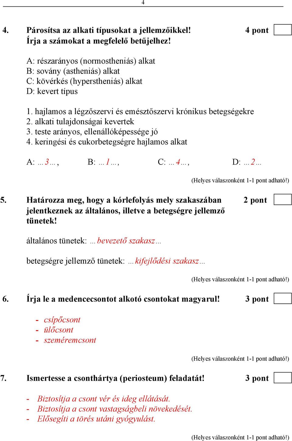 alkati tulajdonságai kevertek 3. teste arányos, ellenállóképessége jó 4. keringési és cukorbetegségre hajlamos alkat A: 3, B: 1, C: 4, D: 2 5.