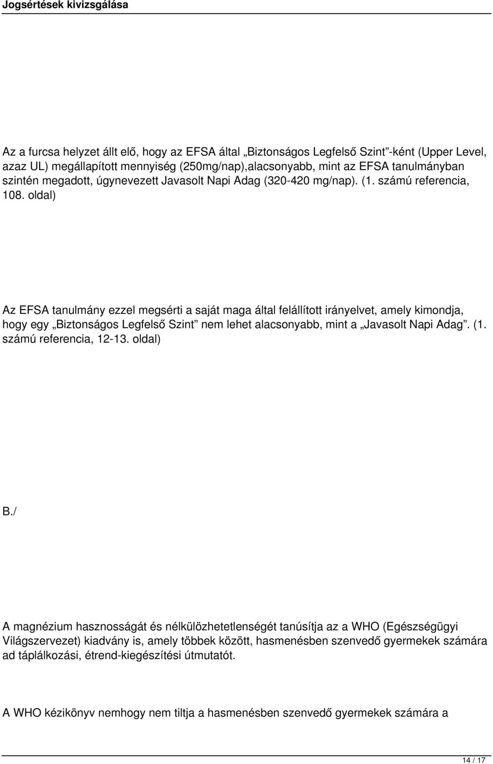 oldal) Az EFSA tanulmány ezzel megsérti a saját maga által felállított irányelvet, amely kimondja, hogy egy Biztonságos Legfelső Szint nem lehet alacsonyabb, mint a Javasolt Napi Adag. (1.