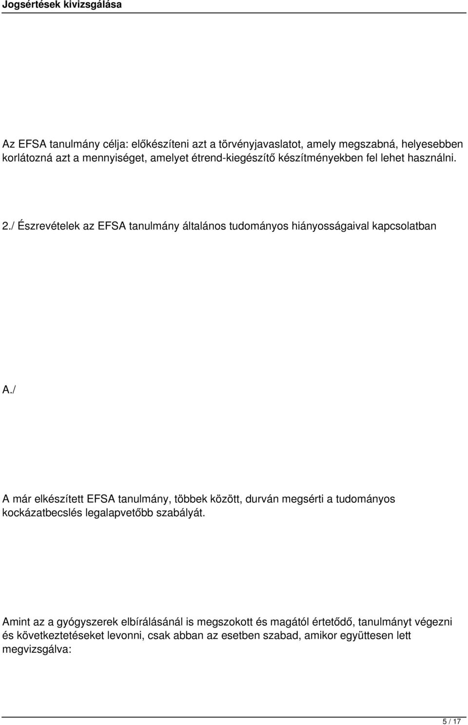 / A már elkészített EFSA tanulmány, többek között, durván megsérti a tudományos kockázatbecslés legalapvetőbb szabályát.