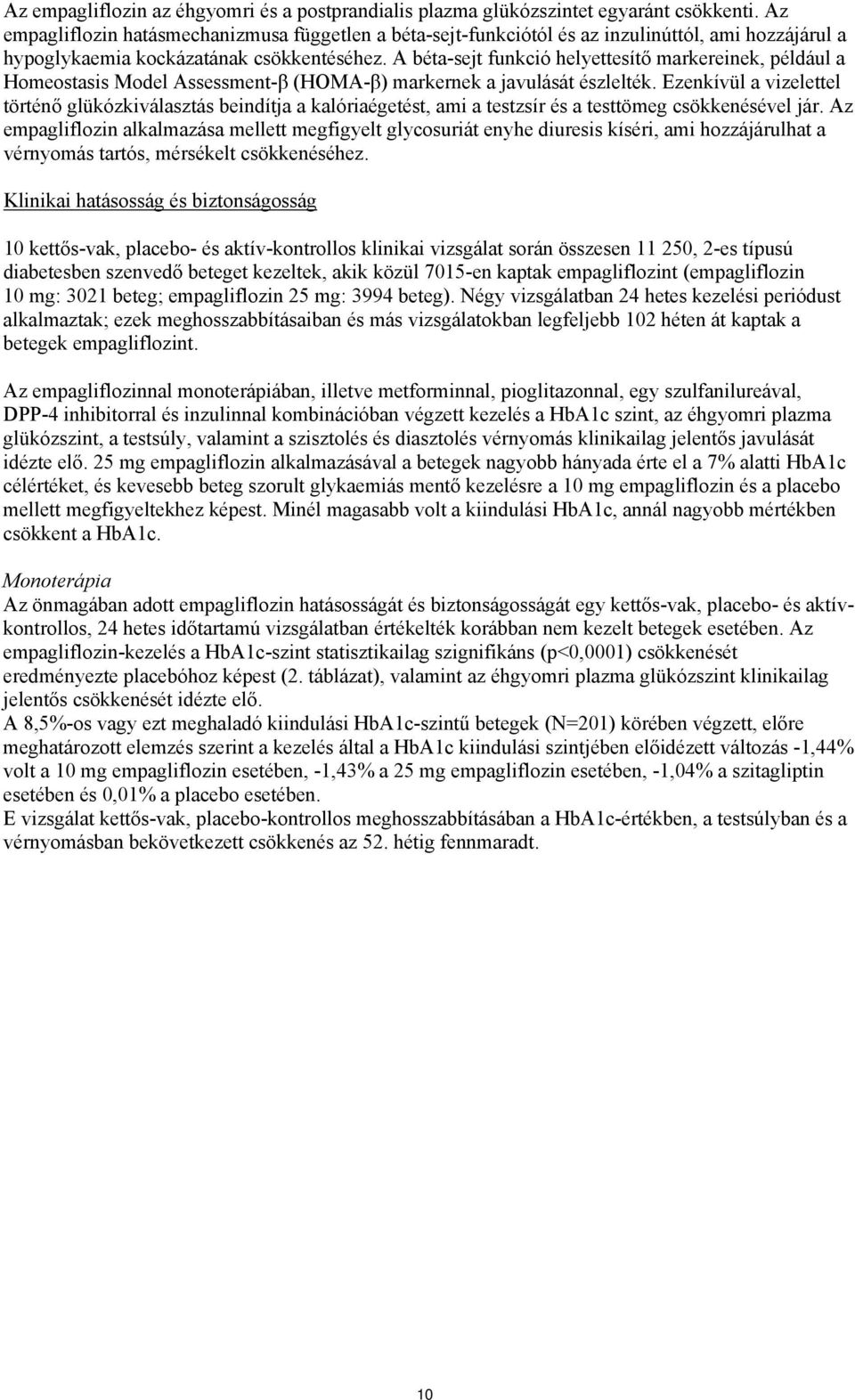 A béta-sejt funkció helyettesítő markereinek, például a Homeostasis Model Assessment-β (HOMA-β) markernek a javulását észlelték.