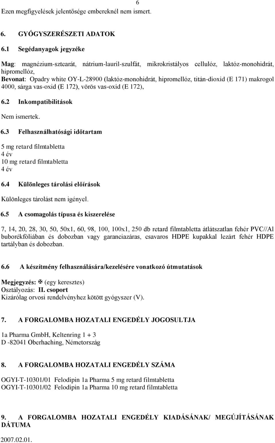 titán-dioxid (E 171) makrogol 4000, sárga vas-oxid (E 172), vörös vas-oxid (E 172), 6.2 Inkompatibilitások Nem ismertek. 6.3 Felhasználhatósági időtartam 5 mg retard filmtabletta 4 év 10 mg retard filmtabletta 4 év 6.