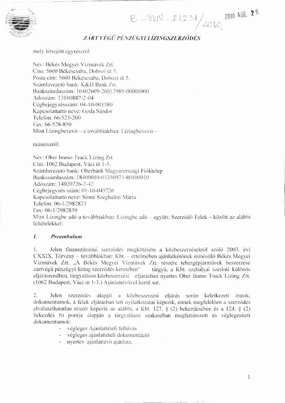 Bankszámlaszám: 10402609-26017989-00000000 Adószám: 13100887-2-04 Cégbejegyzésszám: 04-10-001580 Kapcsolattartó neve: Goda Sándor Telefon: 66/523-200 Fax: 66/528-850 Mint Lízingbevev ő a